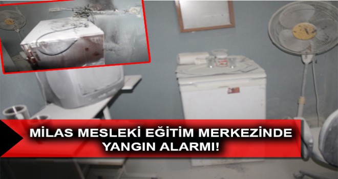 MİLAS MESLEKİ EĞİTİM MERKEZİNDE YANGIN ALARMI!