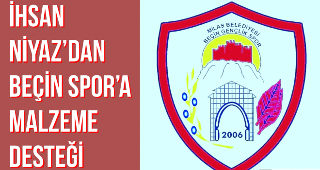 İHSAN NİYAZ’DAN BEÇİN SPOR'A MALZEME DESTEĞİ