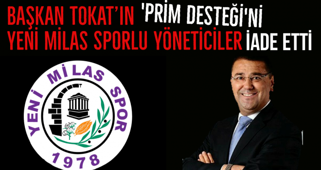 BAŞKAN TOKAT'IN 'PRİM DESTEĞİ'Nİ YENİ MİLAS SPORLU YÖNETİCİLER İADE ETTİ