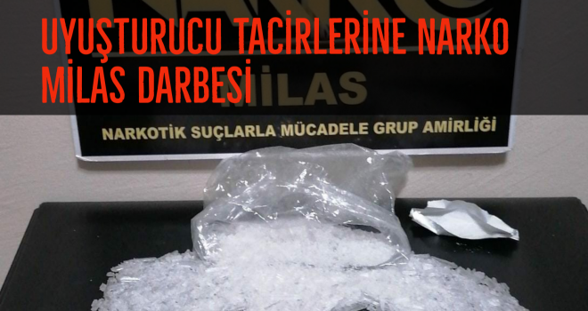 UYUŞTURUCU TACİRLERİNE NARKO MİLAS DARBESİ