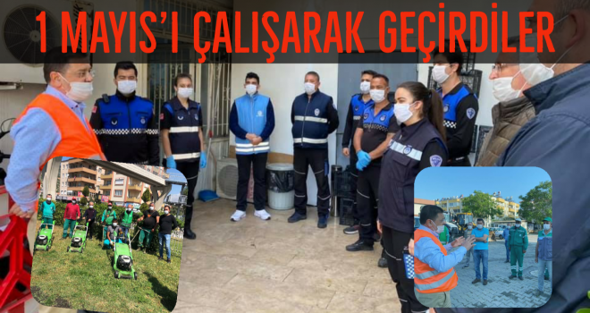 1 MAYIS’I ÇALIŞARAK GEÇİRDİLER