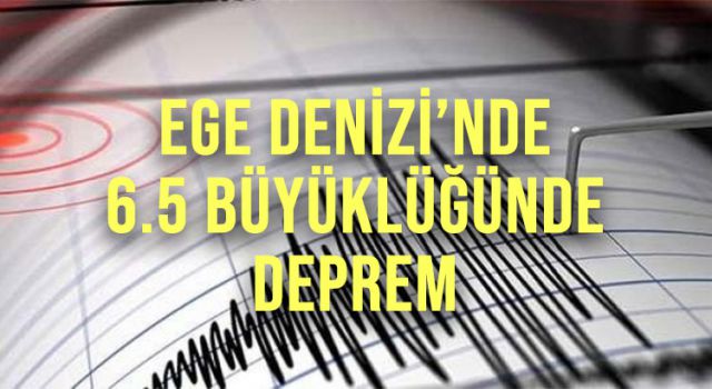 Ege Denizi'nde 6.5 büyüklüğünde deprem!