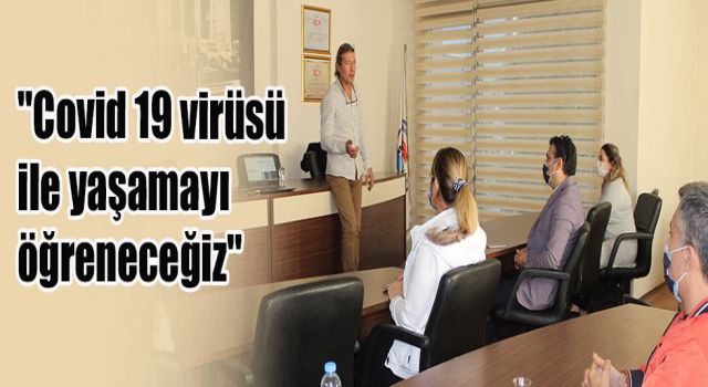 "Covid 19 virüsü ile yaşamayı öğreneceğiz"