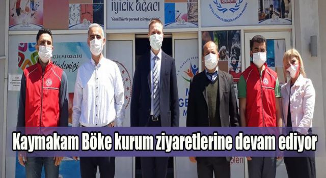 Kaymakam Böke kurum ziyaretlerine devam ediyor