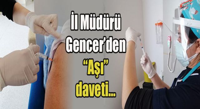 İl Müdürü Gencer’den “Aşı” daveti…