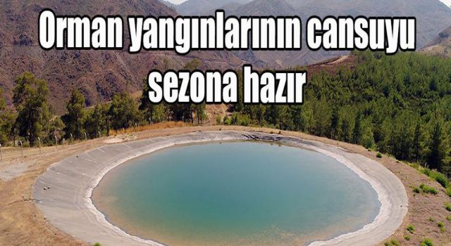 Orman yangınlarının cansuyu sezona hazır