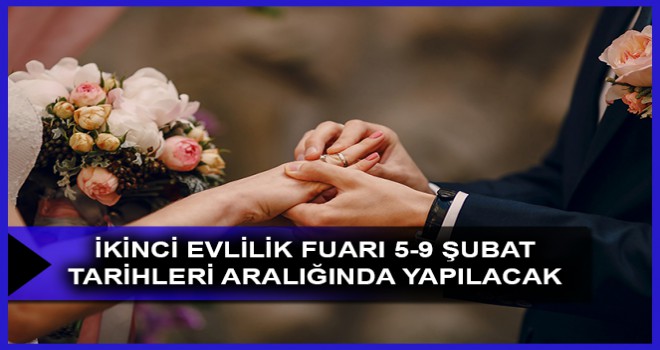 İKİNCİ EVLİLİK FUARI 5-9 ŞUBAT TARİHLERİ ARALIĞINDA YAPILACAK