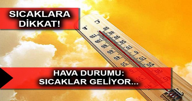 HAVA DURUMU: SICAKLAR GELİYOR...