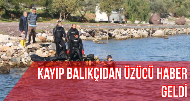 Kayıp balıkçıdan üzücü haber geldi