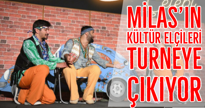 MİLAS’IN KÜLTÜR ELÇİLERİ TURNEYE ÇIKIYOR