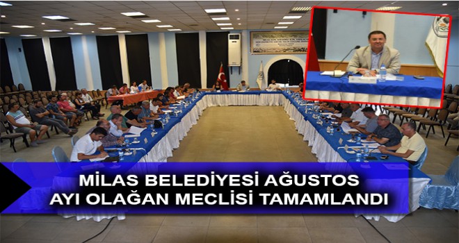 MİLAS BELEDİYESİ AĞUSTOS AYI OLAĞAN MECLİSİ TAMAMLANDI