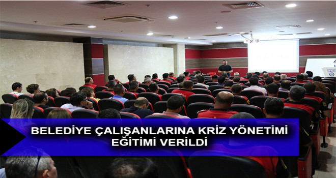 BELEDİYE ÇALIŞANLARINA KRİZ YÖNETİMİ EĞİTİMİ VERİLDİ