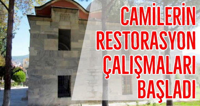 Camilerin restorasyon çalışmaları başladı