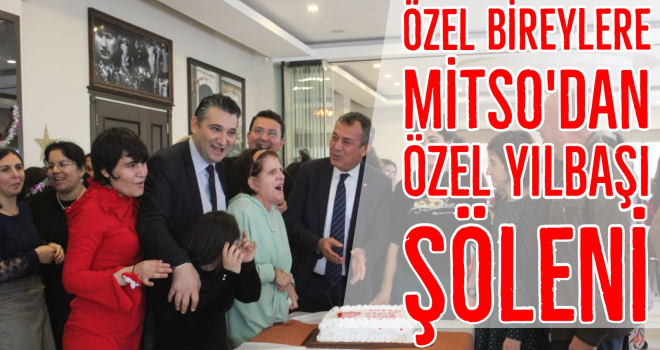 ÖZEL BİREYLERE MİTSO'DAN ÖZEL YILBAŞI ŞÖLENİ