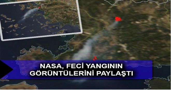 NASA, FECİ YANGININ GÖRÜNTÜLERİNİ PAYLAŞTI