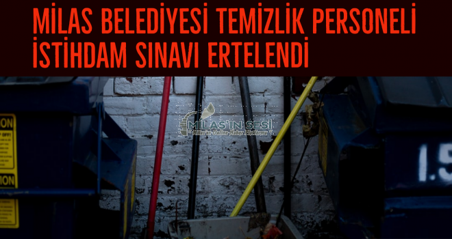 MİLAS BELEDİYESİ TEMİZLİK PERSONELİ İSTİHDAM SINAVI ERTELENDİ