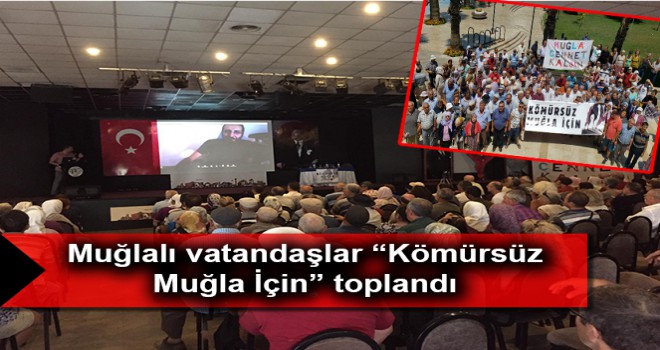 Muğlalı vatandaşlar “Kömürsüz Muğla İçin” toplandı