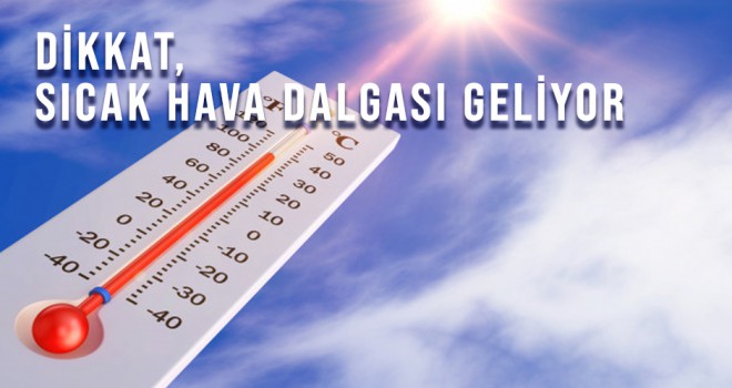 METEOROLOJİDEN SICAK HAVA DALGASI UYARISI!