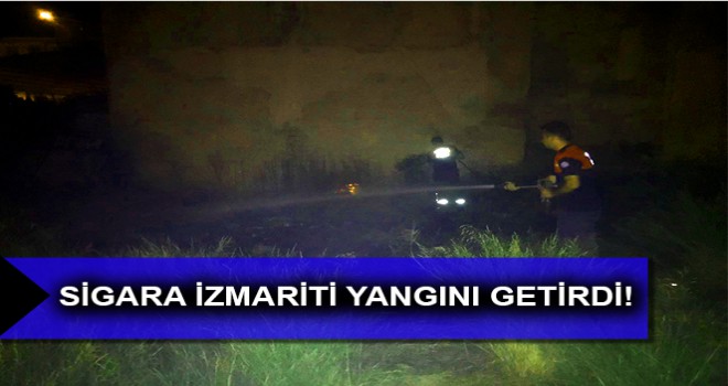 SİGARA İZMARİTİ YANGINI GETİRDİ!