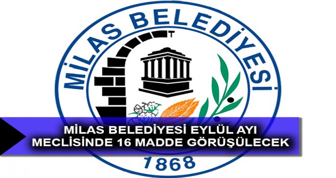 MİLAS BELEDİYESİ EYLÜL AYI MECLİSİNDE 16 MADDE GÖRÜŞÜLECEK