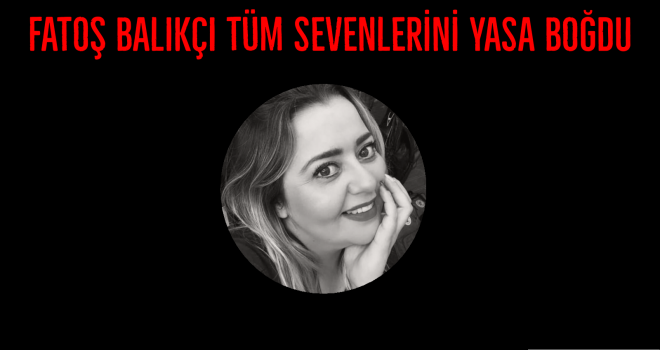 FATOŞ BALIKÇI TÜM SEVENLERİNİ YASA BOĞDU