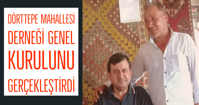 DÖRTTEPE MAHALLESİ DERNEĞİ GENEL KURULUNU GERÇEKLEŞTİRDİ