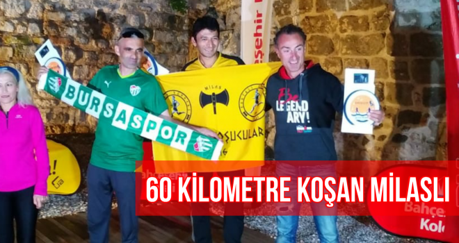 60 KİLOMETRE KOŞAN MİLASLI