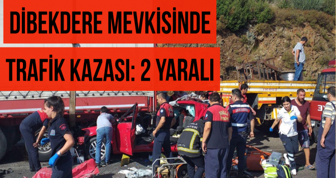 DİBEKDERE MEVKİSİNDE TRAFİK KAZASI: 2 YARALI