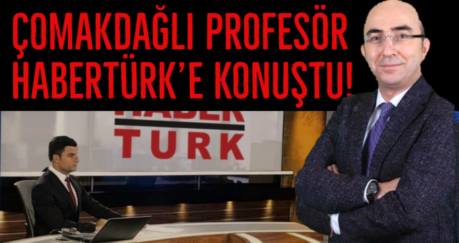 ÇOMAKDAĞLI PROFESÖR HABERTÜRK'E KONUŞTU!