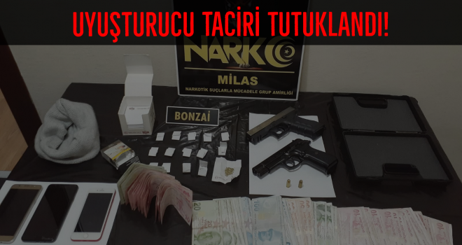 UYUŞTURUCU TACİRİ TUTUKLANDI!