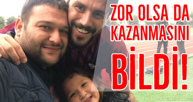 ZOR OLSA DA KAZANMASINI BİLDİ!