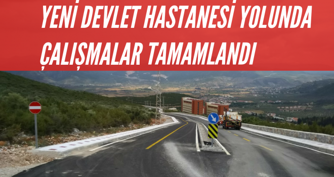 YENİ DEVLET HASTANESİ YOLUNDA ÇALIŞMALAR TAMAMLANDI