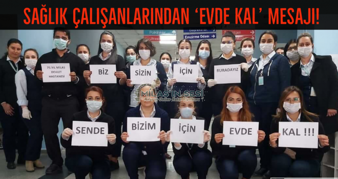 SAĞLIK ÇALIŞANLARINDAN 'EVDE KAL' MESAJI!