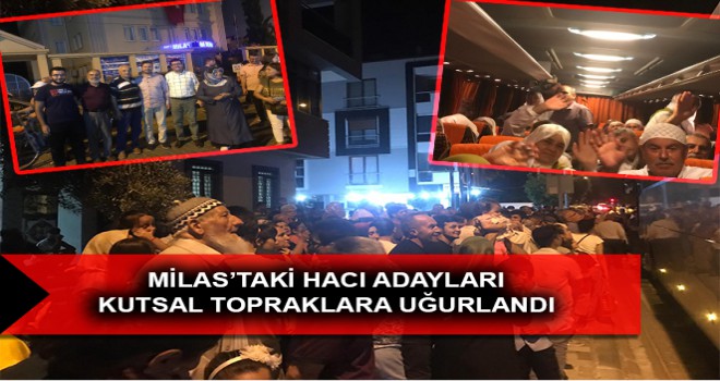 MİLAS’TAKİ HACI ADAYLARI KUTSAL TOPRAKLARA UĞURLANDI