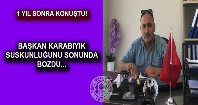 BAŞKAN KARABIYIK SUSKUNLUĞUNU SONUNDA BOZDU...