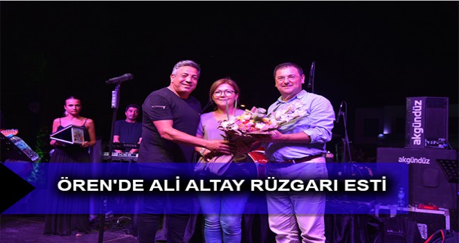 ÖREN'DE ALİ ALTAY RÜZGARI ESTİ