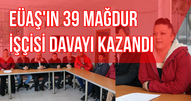 EÜAŞ'ın 39 mağdur işçisi davayı kazandı