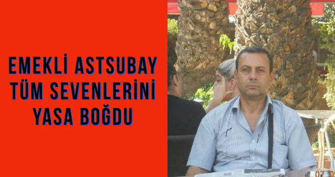 EMEKLİ ASTSUBAY TÜM SEVENLERİNİ YASA BOĞDU