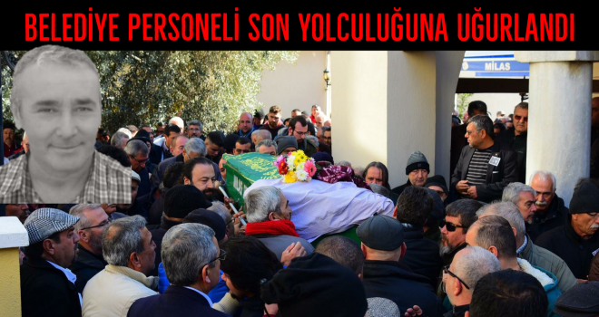 BELEDİYE PERSONELİ SON YOLCULUĞUNA UĞURLANDI