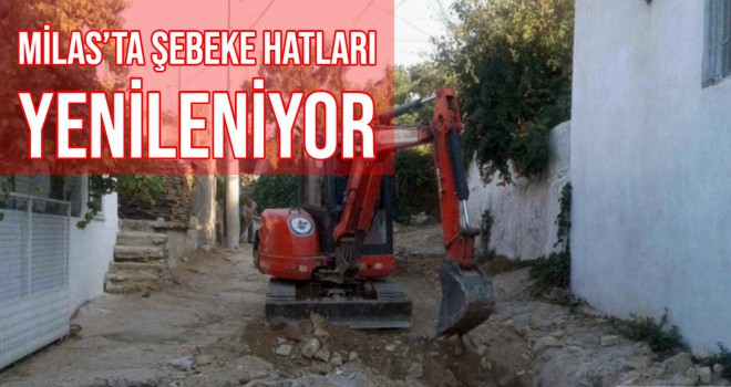 MİLAS’TA ŞEBEKE HATLARI YENİLENİYOR