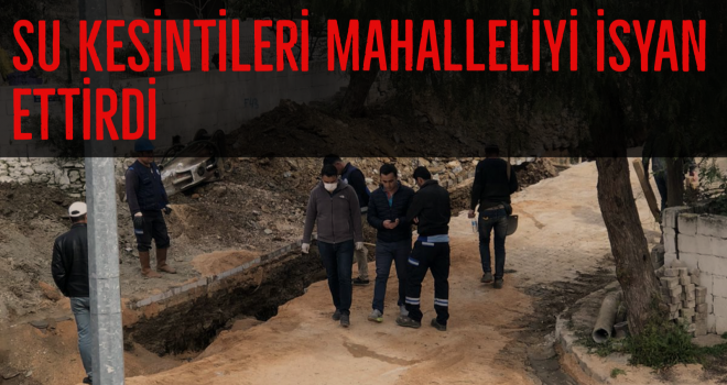 Güneş Mahallesi'nde yaşanan su kesintileri mahalleliyi isyan ettirdi