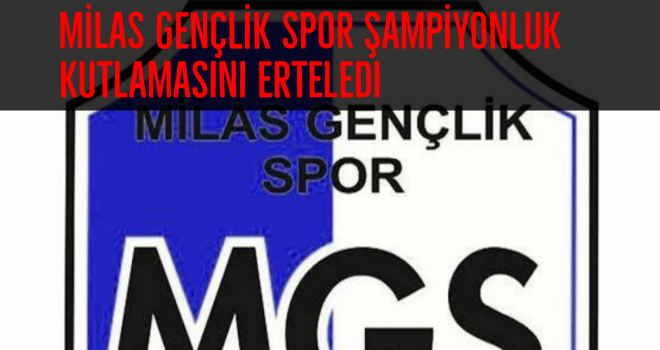 Milas Gençlik Spor şampiyonluk kutlamasını erteledi