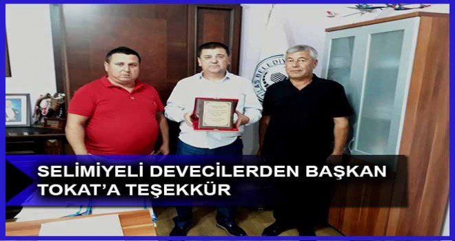 SELİMİYELİ DEVECİLERDEN BAŞKAN TOKAT’A TEŞEKKÜR