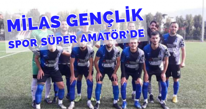 MİLAS GENÇLİK SPOR SÜPER AMATÖR’DE