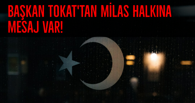 Başkan Tokat'tan Milas halkına mesaj var!