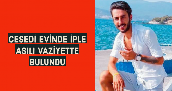 CESEDİ EVİNDE İPLE ASILI VAZİYETTE BULUNDU