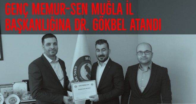 GENÇ MEMUR-SEN MUĞLA İL BAŞKANLIĞINA DR. GÖKBEL ATANDI