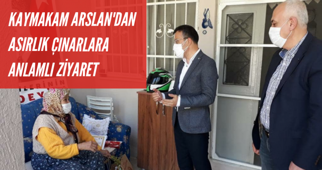 KAYMAKAM ARSLAN'DAN 100 YAŞIN ÜSTÜNDEKİ VATANDAŞLARA ANLAMLI ZİYARET