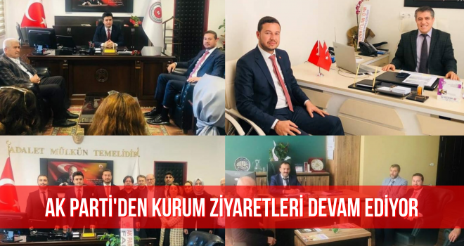 AK Parti'den kurum ziyaretleri devam ediyor