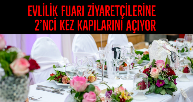 Evlilik fuarı ziyaretçilerine 2’nci kez kapılarını açıyor